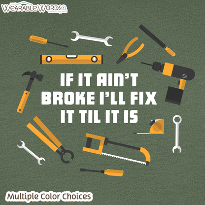 If It Ain't Broke I'll Fix It Til It Is Graphic Tee | Funny Tradesman Construction Tools Print | Unisex T-Shirt
